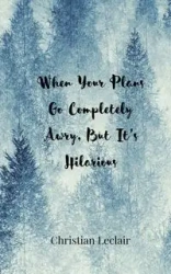 When Your Plans Go Completely Awry, But It's Hilarious - Christian Leclair