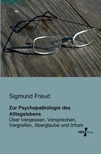Zur Psychopathologie des Alltagslebens - Freud Sigmund