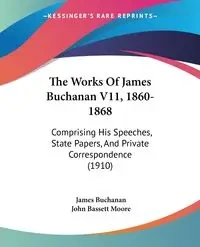 The Works Of James Buchanan V11, 1860-1868 - James Buchanan