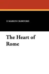 The Heart of Rome - Marion Crawford F.