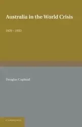 Australia in the World Crisis, 1929 1933 - Douglas Copland