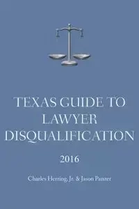 Texas Guide To Lawyer Disqualification - Charles Herring