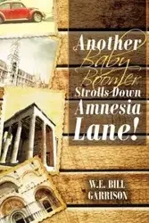 Another Baby Boomer Strolls Down Amnesia Lane! - Bill Garrison W.E.