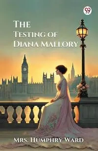 The Testing of Diana Mallory - Ward Mrs. Humphry