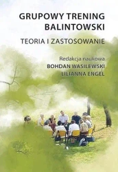 Grupowy trening balintowski. Teoria i zastosowanie - Lilianna Engel (red.)