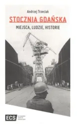 Stocznia Gdańska Miejsca Ludzie Historie - Andrzej Trzeciak