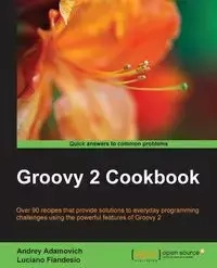 Groovy 2 Cookbook - Adamovich Andrey