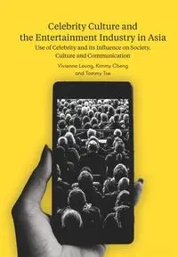 Celebrity Culture and the Entertainment Industry in Asia - Leung Vivienne