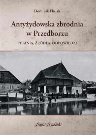 Antyżydowska zbrodnia w Przedborzu - Dominik Flisiak