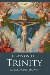Essays on the Trinity - Harvey Lincoln