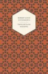 Robert Louis Stevenson's Thoughts on Walking - Walking Tours - A Night Among the Pines - Forest Notes - Robert Louis Stevenson