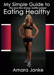 My Simple Guide to Healthy Eating - Janke Amara