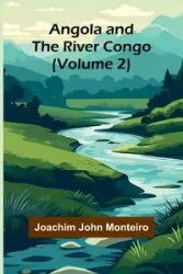 Angola and the River Congo (Volume 2) - John Joachim Monteiro
