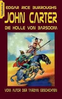 John Carter - Die Hölle von Baarsoom - Edgar Burroughs Rice