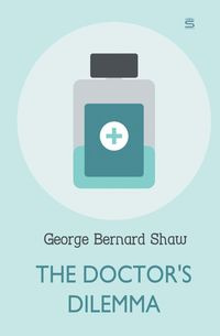 The Doctor's Dilemma - George Bernard Shaw