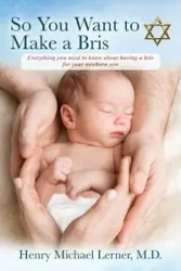 So You Want to Make a Bris - Henry Michael Lerner M.D.