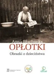 Opłotki. Obrazki z dzieciństwa - Anna Błachucka
