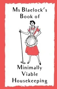 Ms Blaelock's Book of Minimally Viable Housekeeping - Alexandria Blaelock
