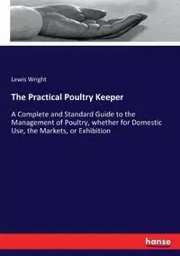 The Practical Poultry Keeper - Lewis Wright