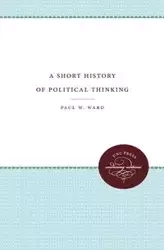 A Short History of Political Thinking - Ward Paul W.