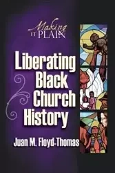 Liberating Black Church History - Juan M. Floyd-Thomas