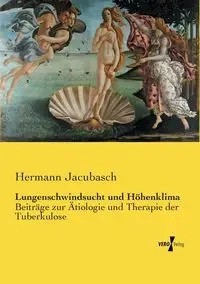 Lungenschwindsucht und Höhenklima - Jacubasch Hermann