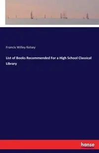 List of Books Recommended For a High School Classical Library - Kelsey Francis Willey