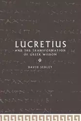 Lucretius and the Transformation of Greek Wisdom - David N. Sedley