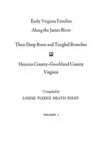 Early Virginia Families Along the James River, Volume I - Louise Heath Foley Pledge