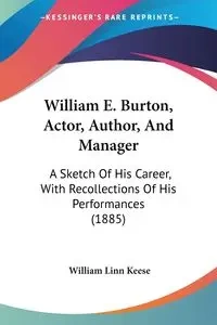 William E. Burton, Actor, Author, And Manager - William Linn Keese