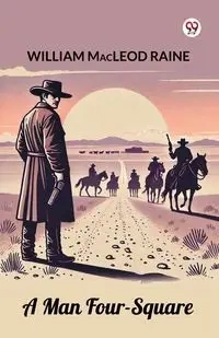 A Man Four-Square - William Raine Macleod