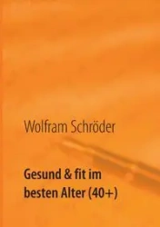 Gesund & fit im besten Alter (40+) - Schröder Wolfram