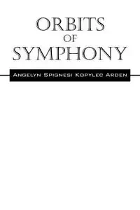Orbits Of Symphony - Arden Angelyn Spignesi Kopylec