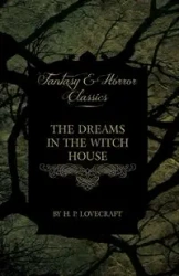 The Dreams in the Witch House (Fantasy and Horror Classics);With a Dedication by George Henry Weiss - Lovecraft H. P.