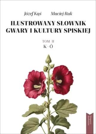 Ilustrowany słownik gwary i kultury spiskiej. Tom 2, K-Ó - Józef Kąś, Maciej Rak
