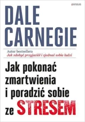 Jak pokonać zmartwienia i poradzić sobie ze... - Dale Carnegie