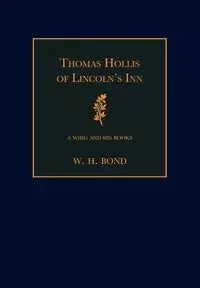 Thomas Hollis of Lincoln's Inn - Bond W. H.