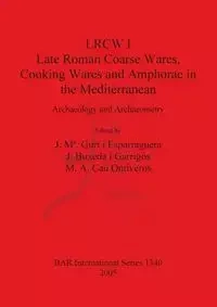 LRCW I. Late Roman Coarse Wares, Cooking Wares and Amphorae in the Mediterranean - Gurt i Esparraguera J.  Ma.