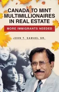 Canada to Mint Multimillionaires in Real Estate - Samuel John Sr. T.