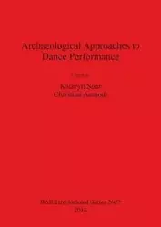 Archaeological Approaches to Dance Performance - Christina Aamodt