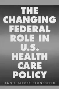 The Changing Federal Role in U.S. Health Care Policy - Jennie Kronenfeld