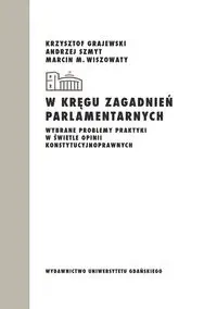 W kręgu zagadnień parlamentarnych - Grajewski Krzysztof, Szmyt Andrzej, Wiszowaty Marcin M.