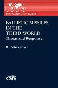 Ballistic Missiles in the Third World - Seth Carus W.
