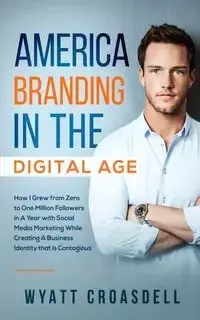 America Branding in the Digital Age - Wyatt Croasdell