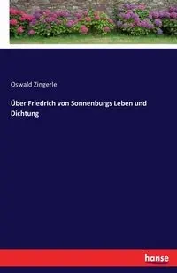 Über Friedrich von Sonnenburgs Leben und Dichtung - Zingerle Oswald