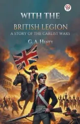 With the British Legion A Story of the Carlist Wars - Henty G. A.