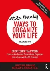 ADD-Friendly Ways to Organize Your Life - Judith Kolberg, Kathleen G. Nadeau