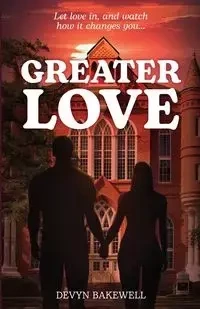 Greater Love - Bakewell Devyn