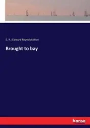 Brought to bay - Roe E. R. (Edward Reynolds)