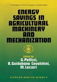 Energy Savings in Agricultural Machinery and Mechanization - Pellizzi G.